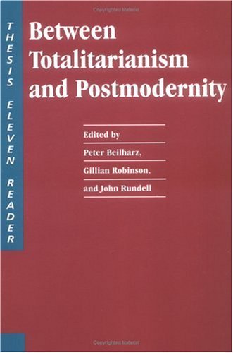 Image for Between Totalitarianism and Postmodernity: A Thesis Eleven Reader