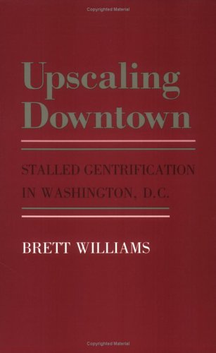 Image for Upscaling Downtown: Stalled Gentrification in Washington Dc (Anthropology of Contemporary Issues)