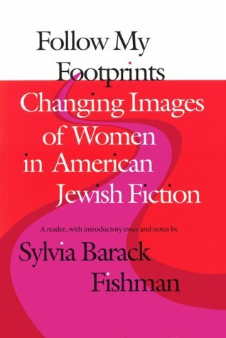Image for Follow My Footprints: Changing Images of Women in American Jewish Fiction (Brandeis Series in American Jewish History, Culture, and Life)