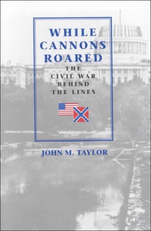 Image for While Cannons Roared: The Civil War Behind the Lines
