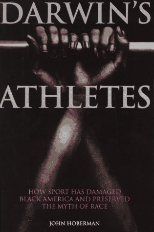 Darwins Athletes: How Sport Has Damaged Black America and Preserved the Myth of Race