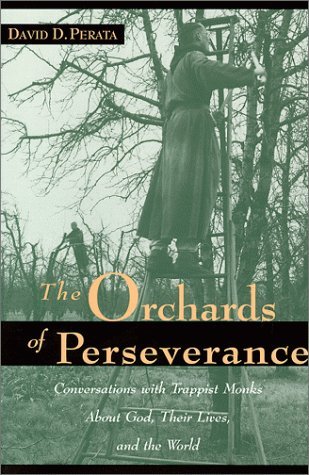 Image for The Orchards of Perseverance: Conversations With Trappist Monks About God, Their Lives and the World