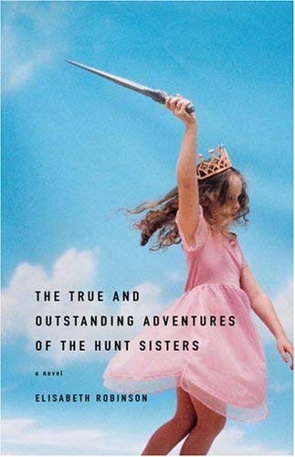 Image for The True and Outstanding Adventures of the Hunt Sisters: A Novel