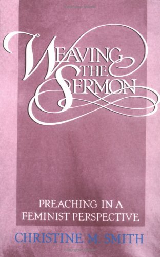 Image for Weaving the Sermon: Preaching in a Feminist Perspective