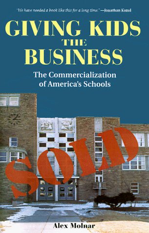 Image for Giving Kids The Business: The Commercialization Of America's Schools