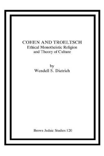 Cohen and Troeltsch: Ethical Monotheistic Religion and Theory of Culture Image for Cohen and Troeltsch: Ethical Monotheistic Religion and Theory of Culture