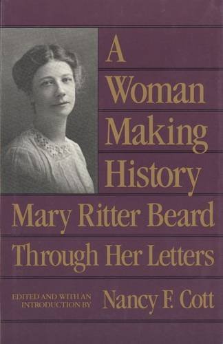 A Woman Making History: Mary Ritter Beard Through Her Letters Image for A Woman Making History: Mary Ritter Beard Through Her Letters