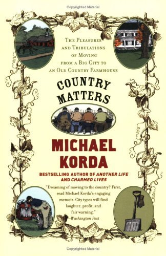 Country Matters: The Pleasures and Tribulations of Moving from a Big City to an Old Country Farmhouse Image for Country Matters: The Pleasures and Tribulations of Moving from a Big City to an Old Country Farmhouse