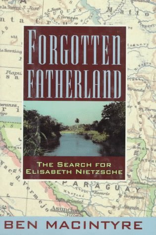 Forgotten Fatherland: The Search for Elisabeth Nietzsche Image for Forgotten Fatherland: The Search for Elisabeth Nietzsche