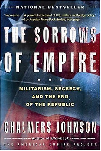 Image for Sorrows Of Empire : Militarism, Secrecy, And The End Of The Republic