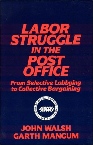 Labor Struggle in the Post Office: From Selective Lobbying to Collective Bargaining (Labor and Human Resources) Image for Labor Struggle in the Post Office: From Selective Lobbying to Collective Bargaining (Labor and Human Resources)