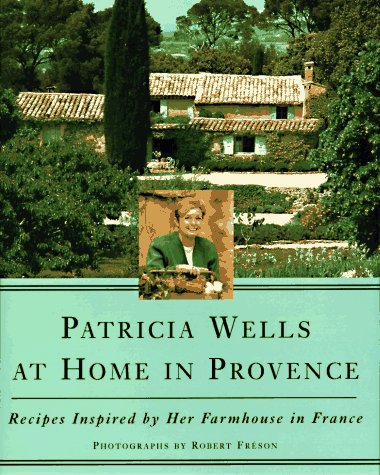 Image for Patricia Wells at Home in Provence : Recipes Inspired by Her Farmhouse in France