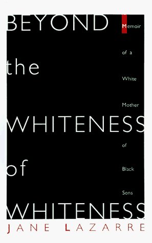 Image for Beyond The Whiteness of Whiteness: Memoir of a White Mother of Black Sons